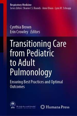 Transitioning Care from Pediatric to Adult Pulmonology: Ensuring Best Practices and Optimal Outcomes de Cynthia D. Brown