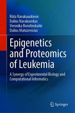 Epigenetics and Proteomics of Leukemia: A Synergy of Experimental Biology and Computational Informatics de R¯uta Navakauskien˙e