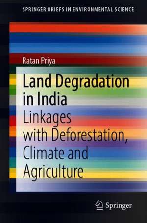 Land Degradation in India: Linkages with Deforestation, Climate and Agriculture de Ratan Priya