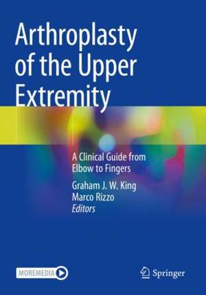 Arthroplasty of the Upper Extremity: A Clinical Guide from Elbow to Fingers de Graham J. W. King