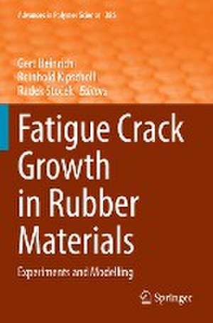 Fatigue Crack Growth in Rubber Materials: Experiments and Modelling de Gert Heinrich