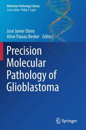 Precision Molecular Pathology of Glioblastoma de José Javier Otero