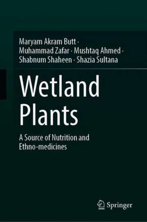 Wetland Plants: A Source of Nutrition and Ethno-medicines de Maryam Akram Butt