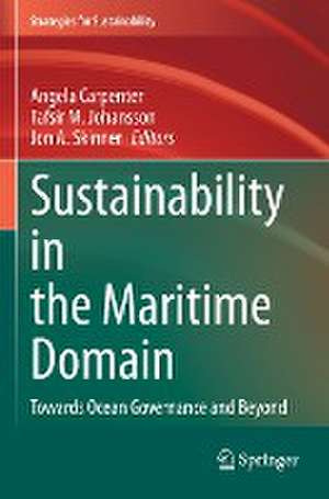 Sustainability in the Maritime Domain: Towards Ocean Governance and Beyond de Angela Carpenter