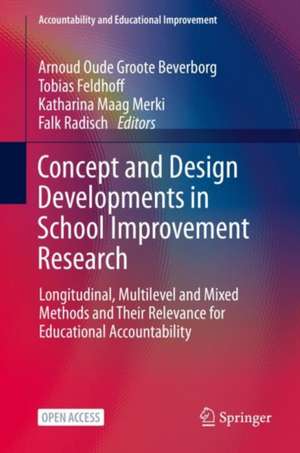 Concept and Design Developments in School Improvement Research: Longitudinal, Multilevel and Mixed Methods and Their Relevance for Educational Accountability de Arnoud Oude Groote Beverborg