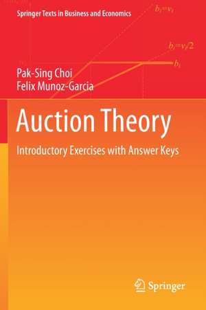 Auction Theory: Introductory Exercises with Answer Keys de Pak-Sing Choi