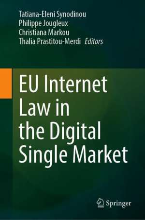 EU Internet Law in the Digital Single Market de Tatiana-Eleni Synodinou