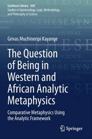 The Question of Being in Western and African Analytic Metaphysics: Comparative Metaphysics Using the Analytic Framework de Grivas Muchineripi Kayange