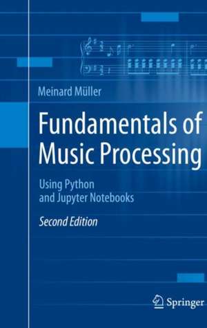 Fundamentals of Music Processing: Using Python and Jupyter Notebooks de Meinard Müller