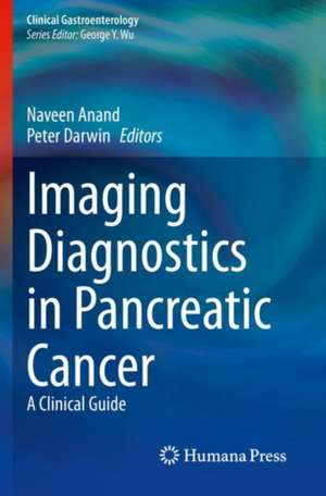 Imaging Diagnostics in Pancreatic Cancer: A Clinical Guide de Naveen Anand