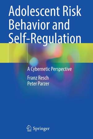 Adolescent Risk Behavior and Self-Regulation: A Cybernetic Perspective de Franz Resch