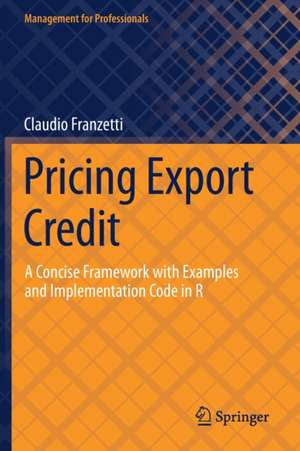 Pricing Export Credit: A Concise Framework with Examples and Implementation Code in R de Claudio Franzetti