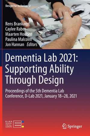 Dementia Lab 2021: Supporting Ability Through Design: Proceedings of the 5th Dementia Lab Conference, D-Lab 2021, January 18–28, 2021 de Rens Brankaert