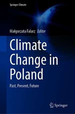 Climate Change in Poland: Past, Present, Future de Małgorzata Falarz