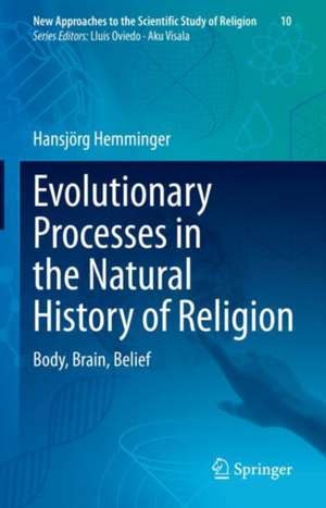 Evolutionary Processes in the Natural History of Religion: Body, Brain, Belief de Hansjörg Hemminger