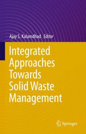 Integrated Approaches Towards Solid Waste Management de Ajay S. Kalamdhad