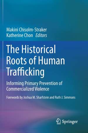 The Historical Roots of Human Trafficking: Informing Primary Prevention of Commercialized Violence de Makini Chisolm-Straker