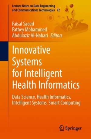 Innovative Systems for Intelligent Health Informatics: Data Science, Health Informatics, Intelligent Systems, Smart Computing de Faisal Saeed