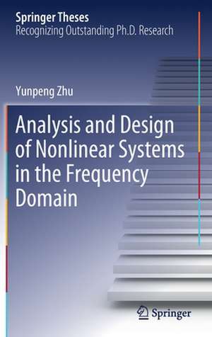 Analysis and Design of Nonlinear Systems in the Frequency Domain de Yunpeng Zhu