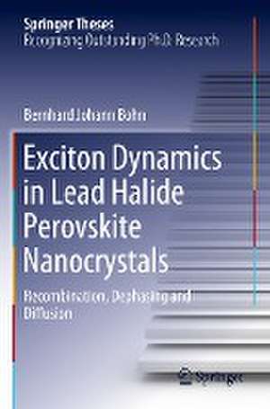 Exciton Dynamics in Lead Halide Perovskite Nanocrystals: Recombination, Dephasing and Diffusion de Bernhard Johann Bohn