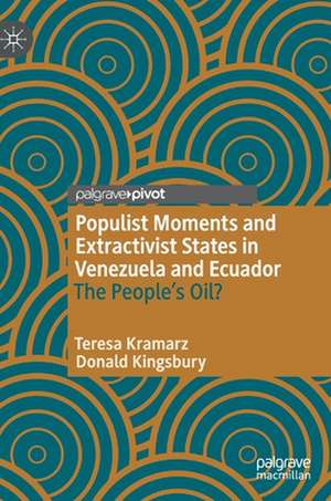 Populist Moments and Extractivist States in Venezuela and Ecuador: The People’s Oil? de Teresa Kramarz