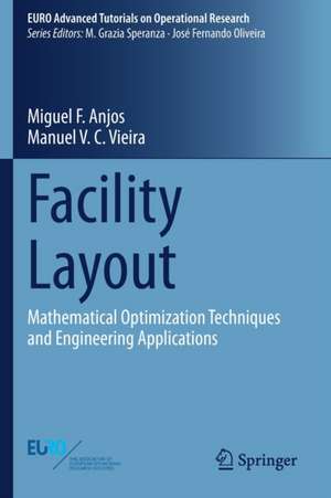 Facility Layout: Mathematical Optimization Techniques and Engineering Applications de Miguel F. Anjos