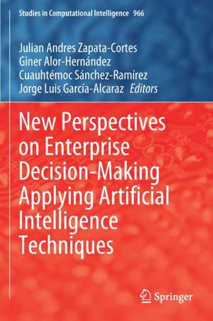 New Perspectives on Enterprise Decision-Making Applying Artificial Intelligence Techniques de Julian Andres Zapata-Cortes