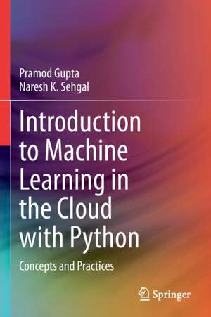 Introduction to Machine Learning in the Cloud with Python: Concepts and Practices de Pramod Gupta