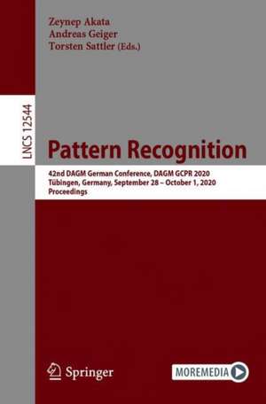 Pattern Recognition: 42nd DAGM German Conference, DAGM GCPR 2020, Tübingen, Germany, September 28 – October 1, 2020, Proceedings de Zeynep Akata