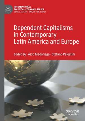 Dependent Capitalisms in Contemporary Latin America and Europe de Aldo Madariaga