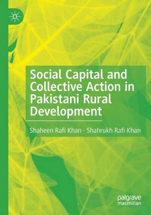 Social Capital and Collective Action in Pakistani Rural Development de Shaheen Rafi Khan