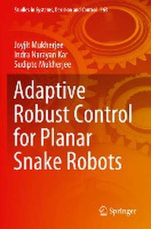 Adaptive Robust Control for Planar Snake Robots de Joyjit Mukherjee