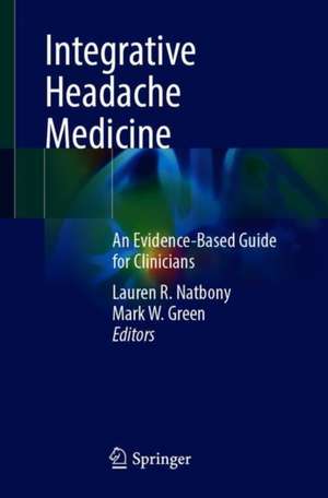 Integrative Headache Medicine: An Evidence-Based Guide for Clinicians de Lauren R. Natbony