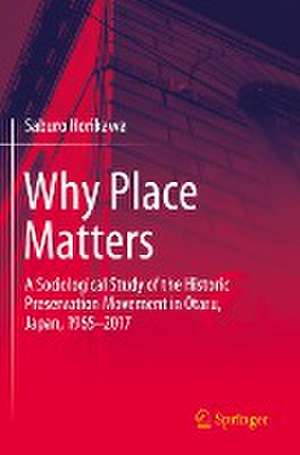 Why Place Matters: A Sociological Study of the Historic Preservation Movement in Otaru, Japan, 1965–2017 de Saburo Horikawa
