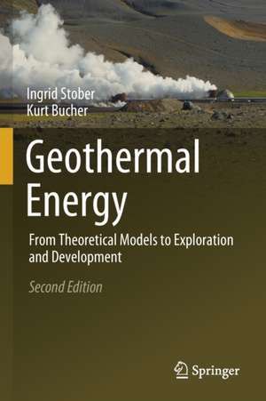 Geothermal Energy: From Theoretical Models to Exploration and Development de Ingrid Stober