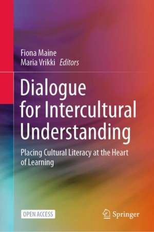 Dialogue for Intercultural Understanding: Placing Cultural Literacy at the Heart of Learning de Fiona Maine