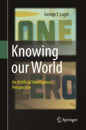 Knowing our World: An Artificial Intelligence Perspective de George F. Luger