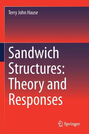 Sandwich Structures: Theory and Responses de Terry John Hause