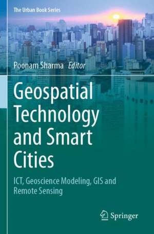 Geospatial Technology and Smart Cities: ICT, Geoscience Modeling, GIS and Remote Sensing de Poonam Sharma