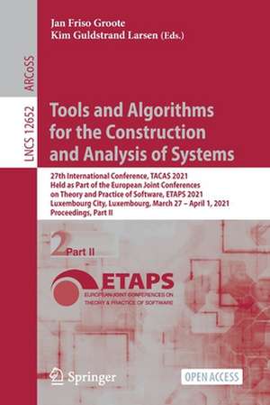 Tools and Algorithms for the Construction and Analysis of Systems: 27th International Conference, TACAS 2021, Held as Part of the European Joint Conferences on Theory and Practice of Software, ETAPS 2021, Luxembourg City, Luxembourg, March 27 – April 1, 2021, Proceedings, Part II de Jan Friso Groote