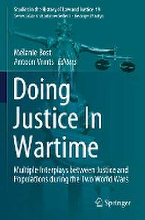 Doing Justice In Wartime: Multiple Interplays between Justice and Populations during the Two World Wars de Mélanie Bost