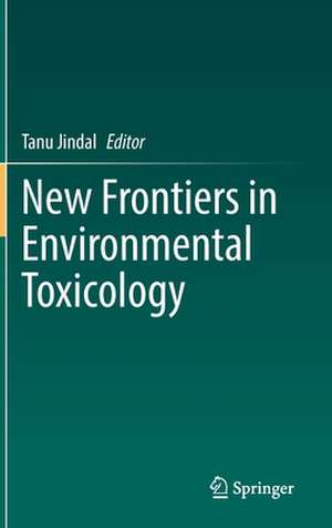 New Frontiers in Environmental Toxicology de Tanu Jindal