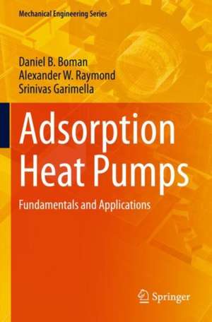 Adsorption Heat Pumps: Fundamentals and Applications de Daniel B. Boman