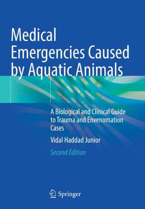 Medical Emergencies Caused by Aquatic Animals: A Biological and Clinical Guide to Trauma and Envenomation Cases de Vidal Haddad Junior