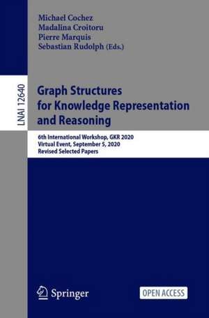 Graph Structures for Knowledge Representation and Reasoning: 6th International Workshop, GKR 2020, Virtual Event, September 5, 2020, Revised Selected Papers de Michael Cochez