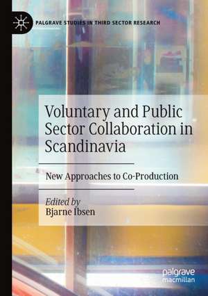 Voluntary and Public Sector Collaboration in Scandinavia: New Approaches to Co-Production de Bjarne Ibsen