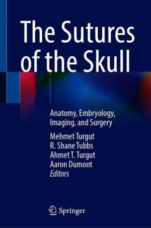 The Sutures of the Skull: Anatomy, Embryology, Imaging, and Surgery de Mehmet Turgut