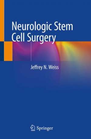 Neurologic Stem Cell Surgery de Jeffrey N. Weiss