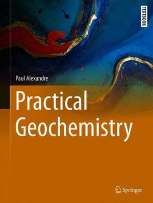 Practical Geochemistry de Paul Alexandre
