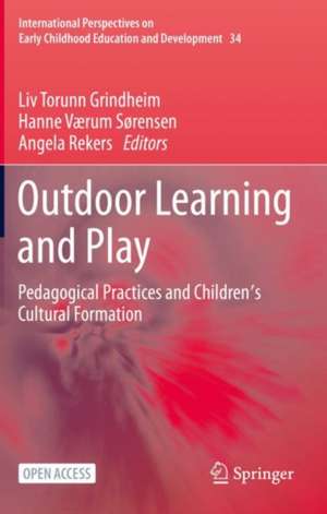 Outdoor Learning and Play: Pedagogical Practices and Children's Cultural Formation de Liv Torunn Grindheim